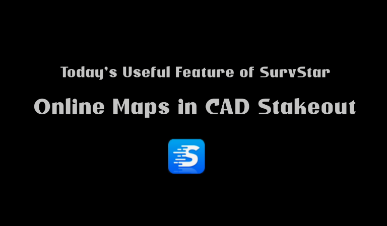 Today's Useful Feature of SurvStar--Online Maps in CAD Stakeout