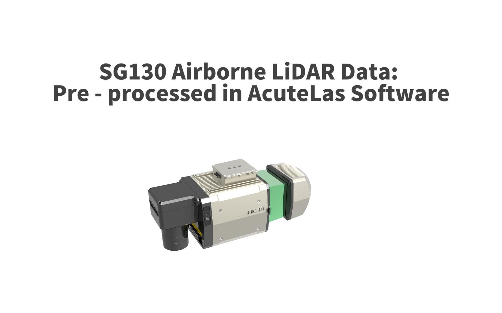 	SG130 Airborne LiDAR Data: Pre - processed in AcuteLas Software